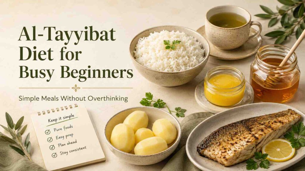 Featured image for an Al-Tayyibat Diet for busy beginners article showing simple meals with white rice, potatoes, ghee, honey, green tea, fish, and an easy prep checklist.